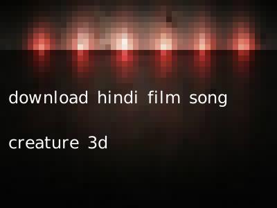 download hindi film song creature 3d