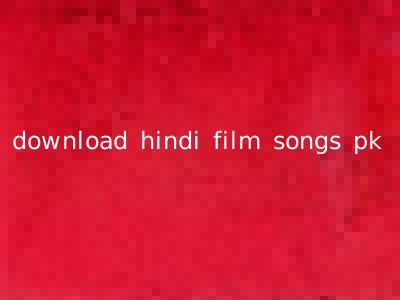 download hindi film songs pk