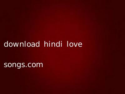 download hindi love songs.com
