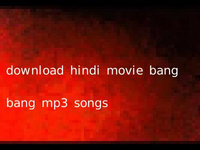 download hindi movie bang bang mp3 songs