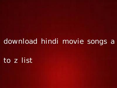download hindi movie songs a to z list