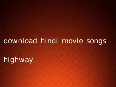download hindi movie songs highway