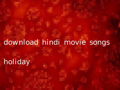 download hindi movie songs holiday