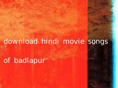 download hindi movie songs of badlapur