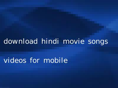 download hindi movie songs videos for mobile