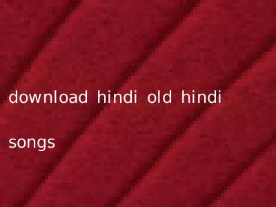 download hindi old hindi songs