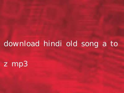download hindi old song a to z mp3