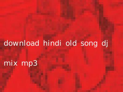 download hindi old song dj mix mp3