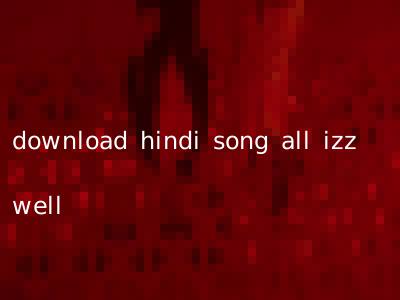download hindi song all izz well