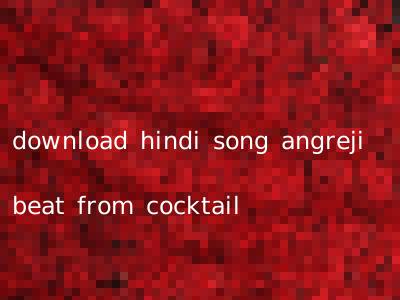 download hindi song angreji beat from cocktail