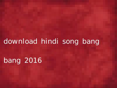 download hindi song bang bang 2016