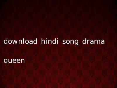 download hindi song drama queen