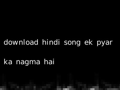 download hindi song ek pyar ka nagma hai