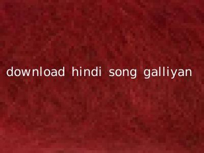 download hindi song galliyan