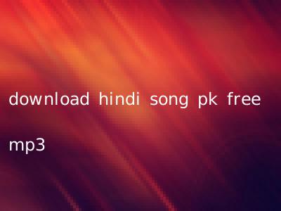 download hindi song pk free mp3