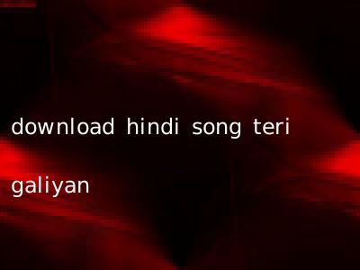 download hindi song teri galiyan