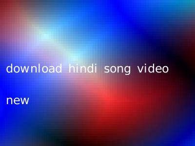 download hindi song video new