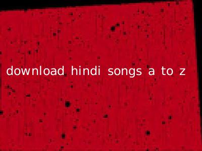 download hindi songs a to z