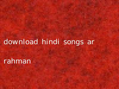download hindi songs ar rahman