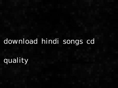 download hindi songs cd quality