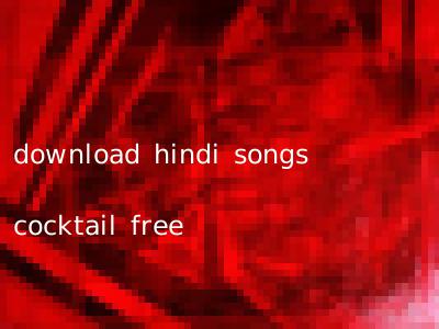 download hindi songs cocktail free
