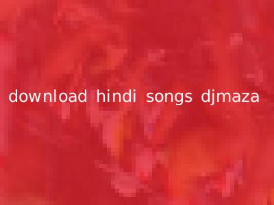 download hindi songs djmaza