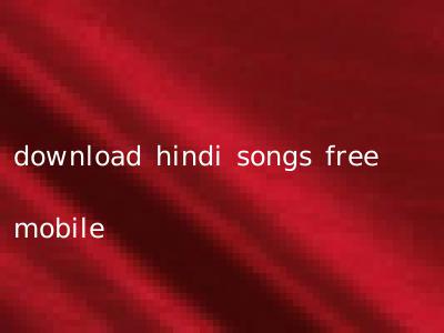download hindi songs free mobile
