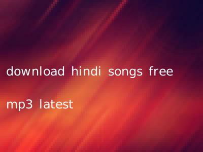 download hindi songs free mp3 latest