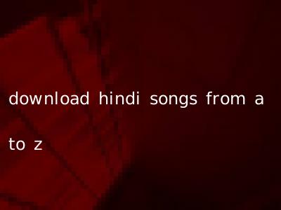 download hindi songs from a to z