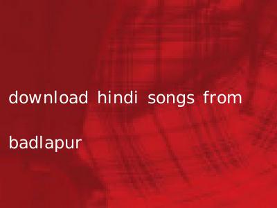 download hindi songs from badlapur