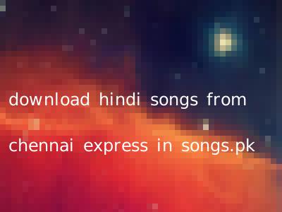 download hindi songs from chennai express in songs.pk