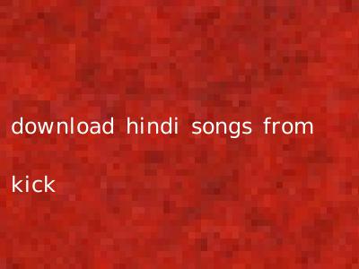download hindi songs from kick