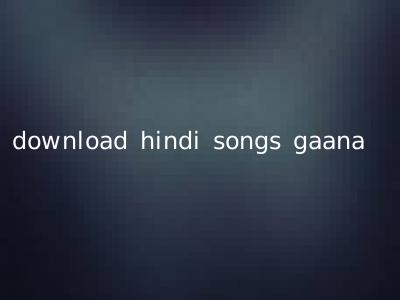 download hindi songs gaana