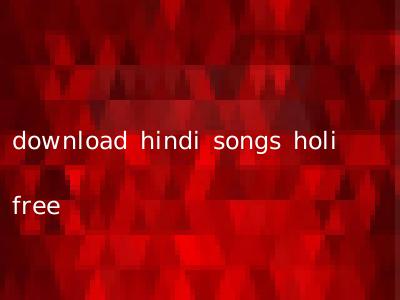 download hindi songs holi free