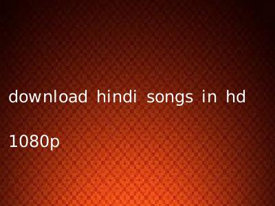 download hindi songs in hd 1080p