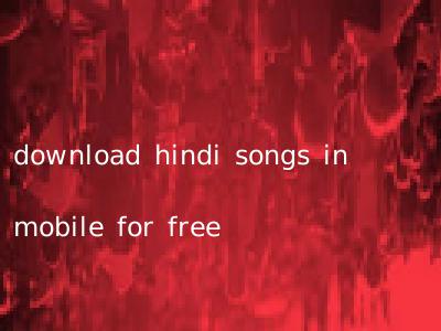 download hindi songs in mobile for free