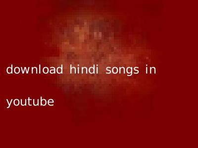 download hindi songs in youtube