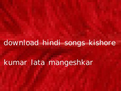 download hindi songs kishore kumar lata mangeshkar