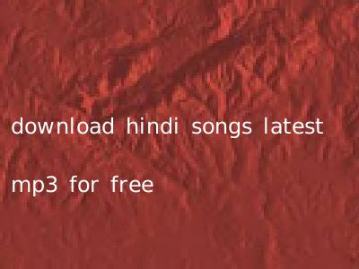 download hindi songs latest mp3 for free