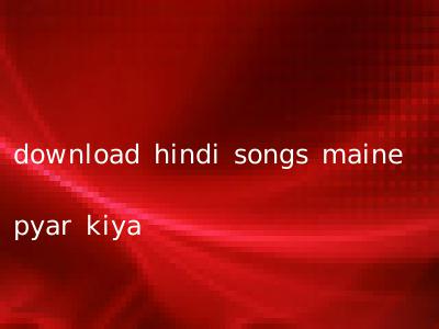 download hindi songs maine pyar kiya