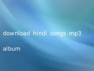 download hindi songs mp3 album