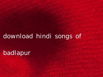 download hindi songs of badlapur