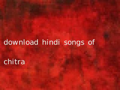 download hindi songs of chitra