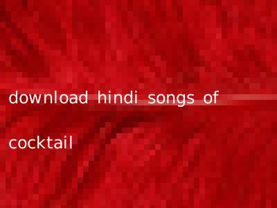 download hindi songs of cocktail