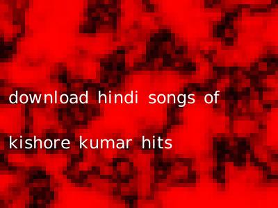 download hindi songs of kishore kumar hits