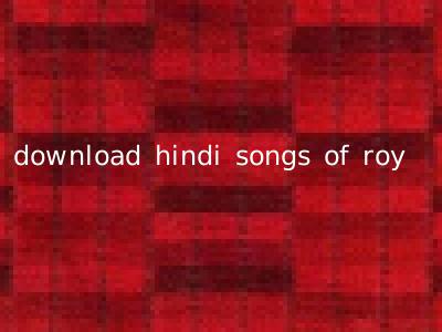 download hindi songs of roy