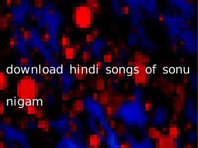 download hindi songs of sonu nigam