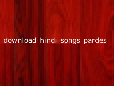 download hindi songs pardes
