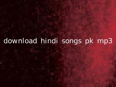 download hindi songs pk mp3