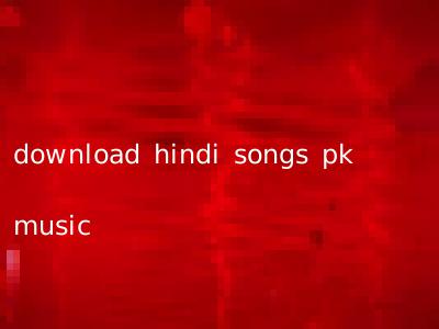 download hindi songs pk music